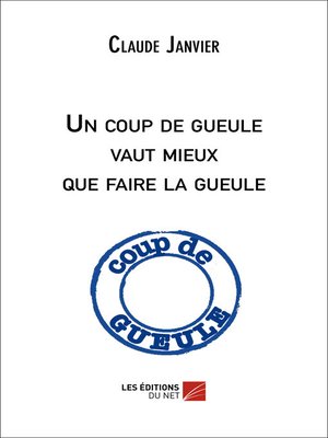 cover image of Un coup de gueule vaut mieux que faire la gueule